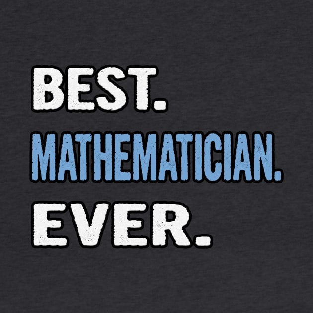 Best. Mathematician. Ever. - Birthday Gift Idea by divawaddle